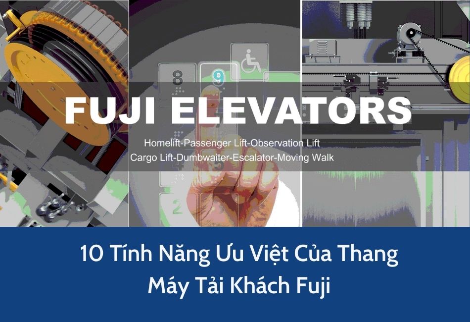 10 Tính Năng Ưu Việt Của Thang Máy Fuji Tải Khách (350 - 1600kg)