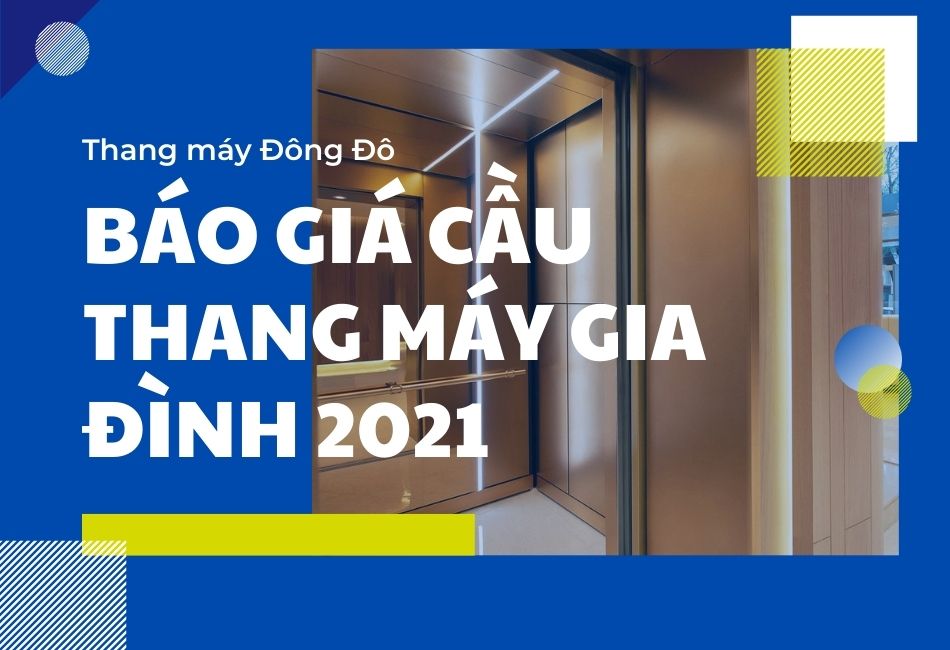 Giá thang máy gia đình 2022? Chi phí lắp đặt và cách chọn cầu thang máy gia đình