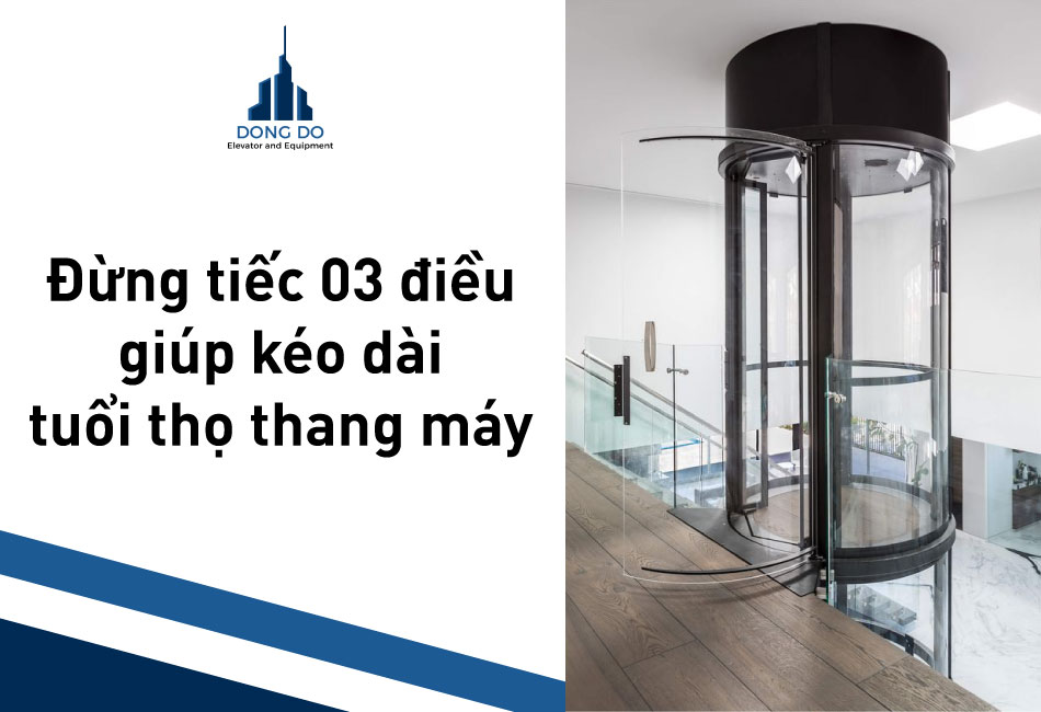 Đừng Tiếc 03 Điều Giúp Kéo Dài Tuổi Thọ Thang Máy