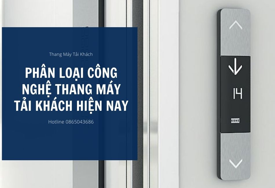 Phân Loại Công Nghệ Thang Máy Tải khách Hiện Nay