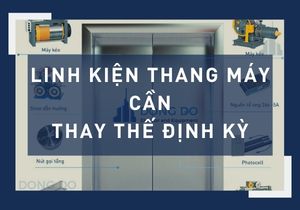 Tổng Hợp Nhóm Linh Kiện Thang Máy Cần Thay Thế Định Kỳ