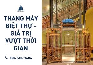 Thang máy biệt thự: Giá trị vượt thời gian