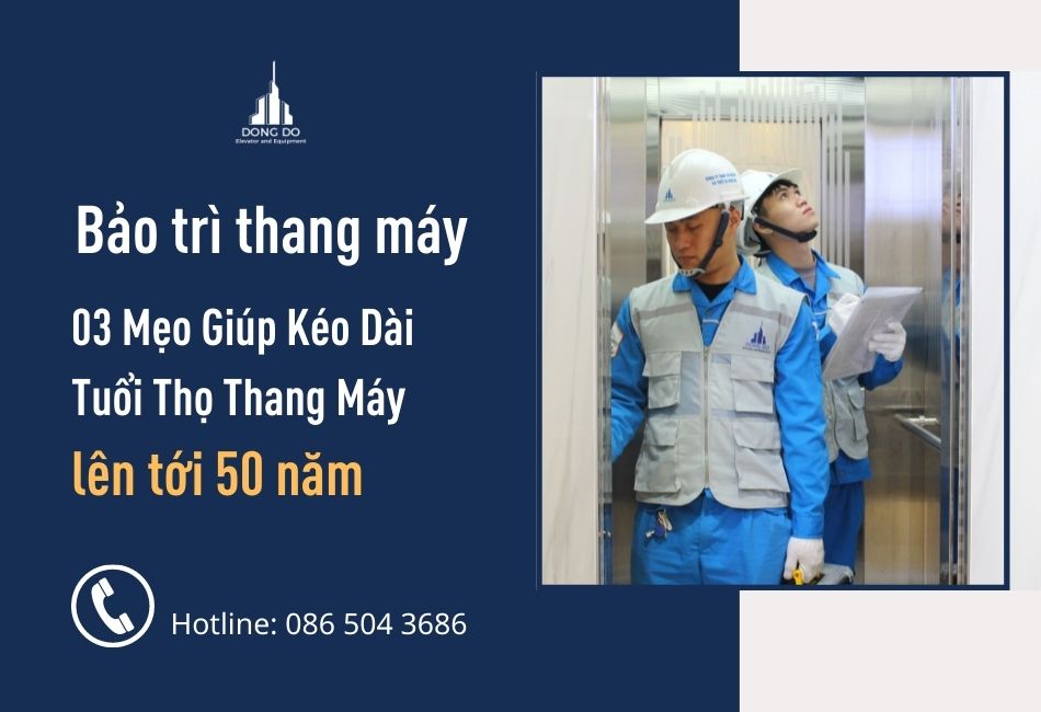 Bảo trì thang máy: 03 Mẹo hay  giúp kéo dài tuổi thọ thang máy lên tới 50 năm