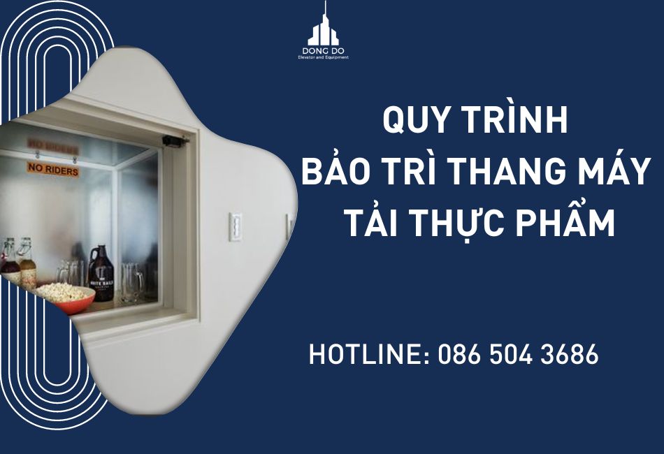 QUY TRÌNH BẢO TRÌ THANG MÁY TẢI THỰC PHẨM CHI TIẾT NHÁT