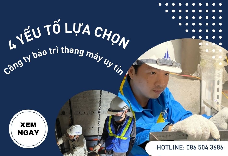 4 yếu tố quan trong khi lựa chọn công ty bảo trì thang máy uy tín