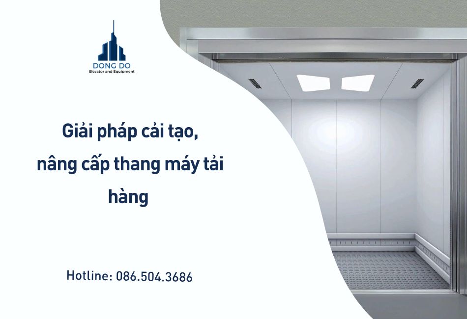 Giải pháp cải tạo, nâng cấp thang máy tải hàng