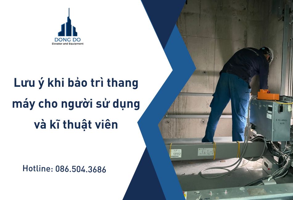 Lưu ý khi bảo trì thang máy cho người sử dụng và kĩ thuật viên