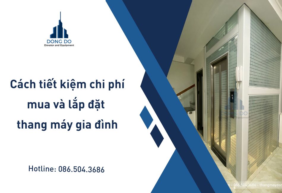 Cách tiết kiệm chi phí khi mua và lắp đặt thang máy gia đình