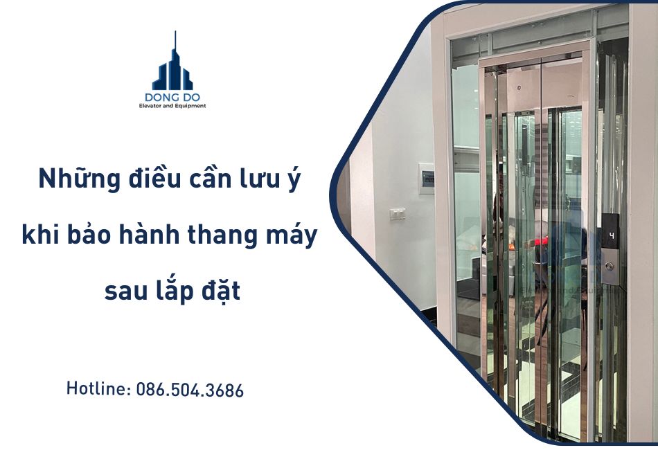 Những điều cần lưu ý khi bảo hành thang máy sau lắp đặt