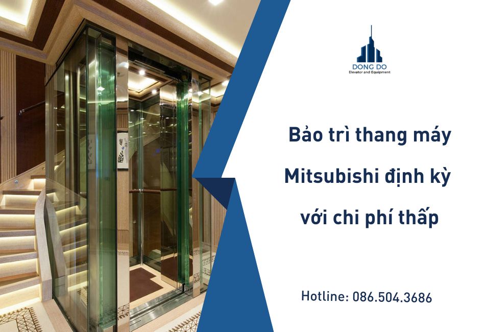 Bảo trì thang máy Mitsubishi định kỳ với chi phí thấp