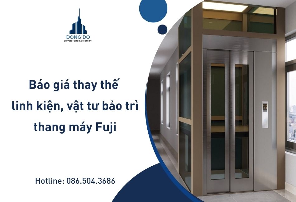 Báo giá thay thế linh kiện, vật tư bảo trì thang máy Fuji