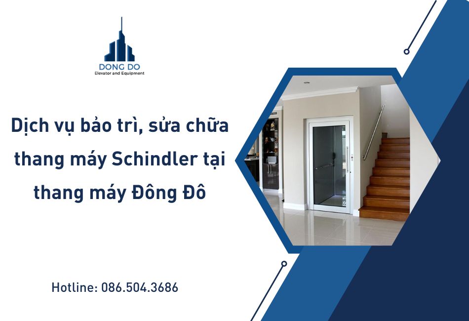 Dịch vụ bảo trì, sửa chữa thang máy Schindler tại thang máy Đông Đô