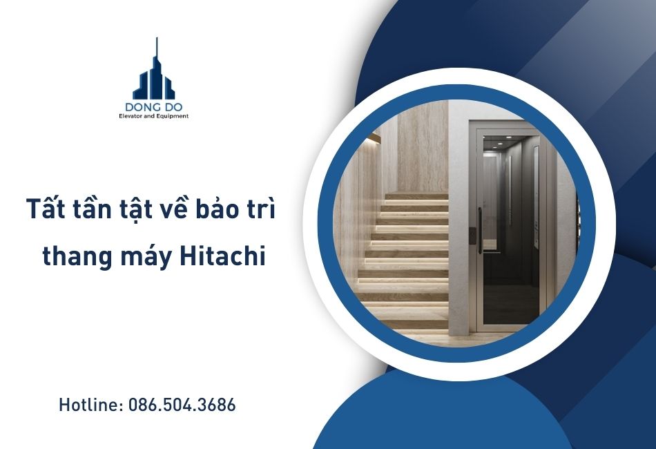 Tất tần tật về bảo trì thang máy Hitachi