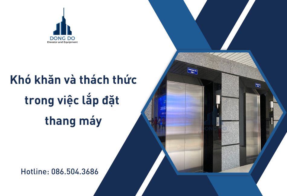 Những khó khăn và thách thức trong việc lắp đặt thang máy