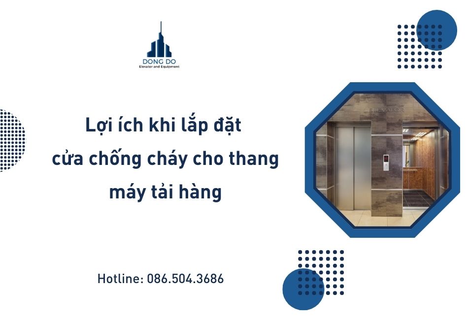 Lợi ích khi lắp đặt cửa chống cháy cho thang máy tải hàng