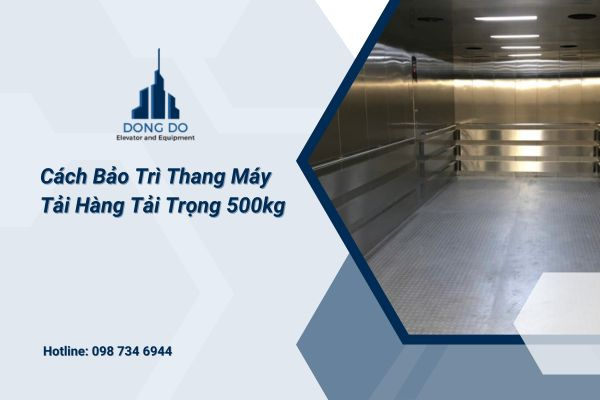 Cách Bảo Trì Thang Máy Tải Hàng Tải Trọng 500kg