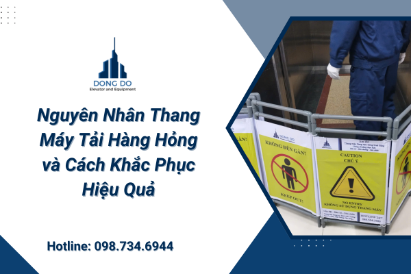 Nguyên Nhân Thang Máy Tải Hàng Hỏng và Cách Khắc Phục Hiệu Quả