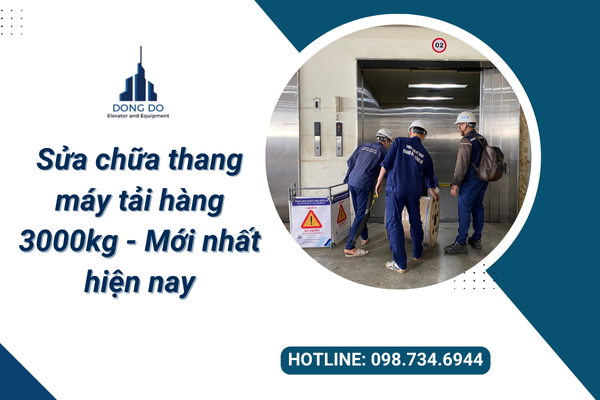 Dịch vụ sửa chữa thang máy tải hàng 3000kg - Mới nhất hiện nay