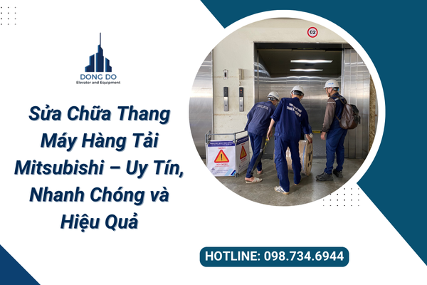 Sửa Chữa Thang Máy Hàng Tải Mitsubishi – Uy Tín, Nhanh Chóng và Hiệu Quả