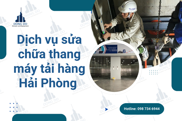 Sửa chữa thang máy tải hàng ở Hải Phòng - Chất Lượng tốt, Uy Tín, Nhanh Chóng