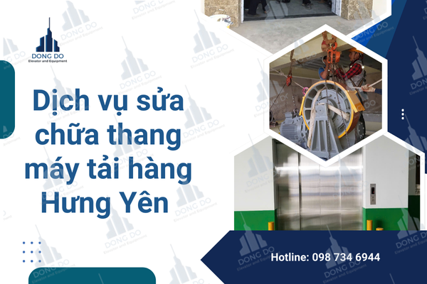 Giải Pháp Sửa Chữa Thang Máy Tải Hàng Tại Hưng Yên Nhanh Chóng, Tin Cậy Và Chất Lượng
